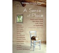 A Sense of Place: Great Travel Writers Talk About Their Craft, Lives, and Inspiration (Travelers' Tales Guides)
