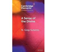 A Sense of the Divine: An Affective Model of General Revelation from the Reformed Tradition (Elements in Christian Doctrine)