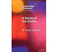 A Sense of the Divine: An Affective Model of General Revelation from the Reformed Tradition (Elements in Christian Doctrine)