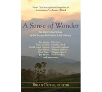 A Sense of Wonder: The World's Best Writers on the Sacred, the Profane, and the Ordinary