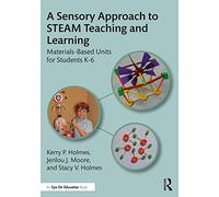 A Sensory Approach to STEAM Teaching and Learning: Materials-Based Units for Students K-6