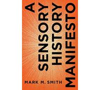 A Sensory History Manifesto: 4 (Perspectives on Sensory History)