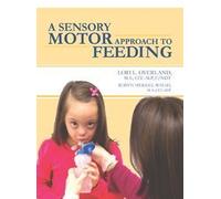 A Sensory Motor Approach to Feeding by Lori Overland (2013-11-09)