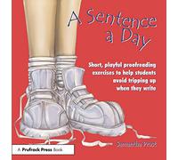 A Sentence a Day: Short, Playful Proofreading Exercises to Help Students Avoid Tripping Up When They Write (Grades 6-9)