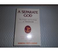 A Separate God: The Christian Origins of Gnosticism