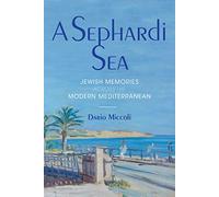 A Sephardi Sea: Jewish Memories across the Modern Mediterranean (Sephardi and Mizrahi Studies)