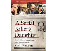 A Serial Killer's Daughter: My Story of Faith, Love, and Overcoming