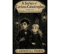 A Series Of Curious Catastrophes Book 1 The Library of Loom & Lament (A Curious Catastrophes)