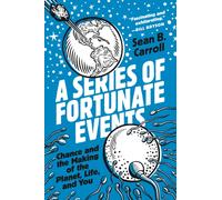 A Series of Fortunate Events : Chance and the Making of the Planet, Life, and You