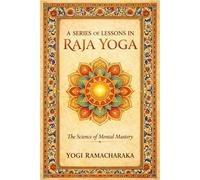 A SERIES OF LESSONS IN RAJA YOGA: Raja Yoga Philosophy |master inner mind power