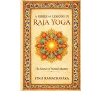 A SERIES OF LESSONS IN RAJA YOGA: Raja Yoga Philosophy |master inner mind power