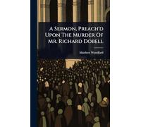A Sermon, Preach'd Upon The Murder Of Mr. Richard Dobell