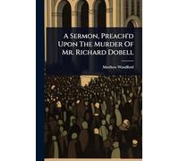 A Sermon, Preach'd Upon The Murder Of Mr. Richard Dobell