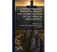 A Sermon Preached Before The Society For The Propagation Of The Gospel In Foreign Parts,