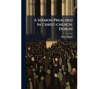 A Sermon Preached In Christ-church, Dublin