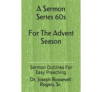 A Sermon Series 60S (For The Advent Season): Sermon Outlines For Easy Preaching: 60