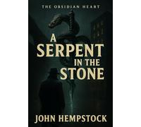 A Serpent in the Stone ("Obsidian Heart" Trilogy: A Detective's Descent into the Abyss)