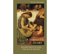 A Servant's Heart: Rosary Meditations for Altar Servers: Volume 1