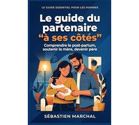 A ses côtés : le guide du partenaire: Comprendre le post-partum, soutenir la mère, devenir père - Le guide du partenaire en 100 pages et 13 outils concrets - cadeau de naissance