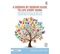 Session by Session Guide to Life Story Work – Practical Resource for Looked After & Adopted Children