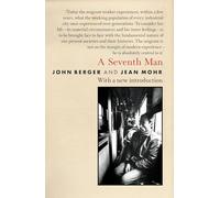 A Seventh Man: A Book of Images and Words about the Experience of Migrant Workers in Europe (The Essential John Berger)