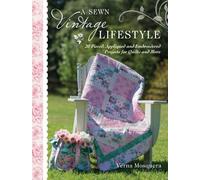 A Sewn Vintage Lifestyle: 20 Pieced, Appliqued and Embroidered Projects for Quilts and More