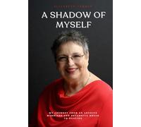 A Shadow of Myself: My Journey from an Abusive Marriage and Psychotic Break to Healing