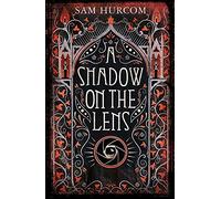 A Shadow on the Lens: The most Gothic, claustrophobic, wonderfully dark thriller to grip you this winter