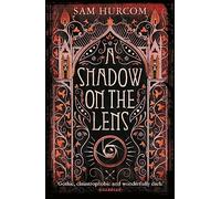 A Shadow on the Lens : The most Gothic, claustrophobic, wonderfully dark thriller to grip you this year