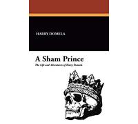 A Sham Prince: The Life and Adventures of Harry Domela