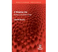A Shaping Joy: Studies in the Writer's Craft (Routledge Revivals)