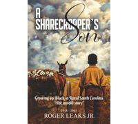A Sharecropper's Son: Growing Up Black in Rural South Carolina 1918-1965, "The untold story"