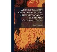 A Shared Common Operational Picture in the Fight Against Terror and Organized Crime