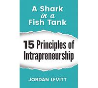 A Shark in a Fish Tank: 15 Principles of Intrapreneurship: The Entrepreneurial Employee