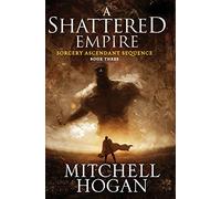 A Shattered Empire: Book Three of the Sorcery Ascendant Sequence: 3