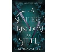A Shattered Kingdom of Steel: A Reluctant Allies Fantasy Romance (2) (Of Metals and Curses)