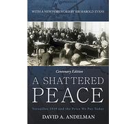 A Shattered Peace: Versailles 1919 and the Price We Pay Today: Written by David A. Andelman, 2014 Edition, (Centennial) Publisher: Wiley [Paperback]