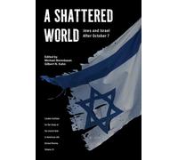 A Shattered World : Jews and Israel After October 7