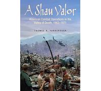 A Shau Valor: American Combat Operations in the Valley of Death, 1963-1971
