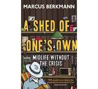 A Shed Of One's Own: Midlife Without the Crisis