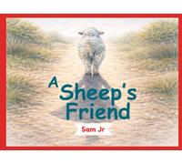 A Sheep's Friend: A story about Understanding and compassion for ages 6 to 9