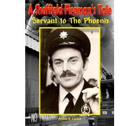A Sheffield Fireman's Tale: Servant to The Phoenix