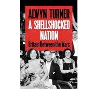 A Shellshocked Nation: Britain Between The Wars