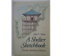 A Shelter Sketchbook: Natural Building Solutions