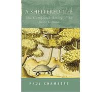 A Sheltered Life: The Unexpected History of the Giant Tortoise