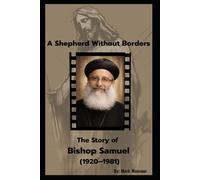 A Shepherd Without Borders. The Story of Bishop Samuel (1920-1981): A Life That Still Teaches Us How to Stand (Spiritual)