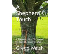 A Shepherd's Touch: A Shepherd Who Discovered He Was The Broken Lamb (The Unspoken Lives)