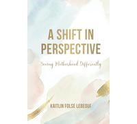 A Shift In Perspective: Seeing Motherhood Differently