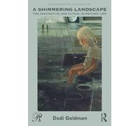 A Shimmering Landscape: The Imaginative and Actual in Psychic Life (Psychoanalysis in a New Key Book Series)