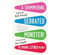 A Shimmering, Serrated Monster!: The Mark Leyner Reader